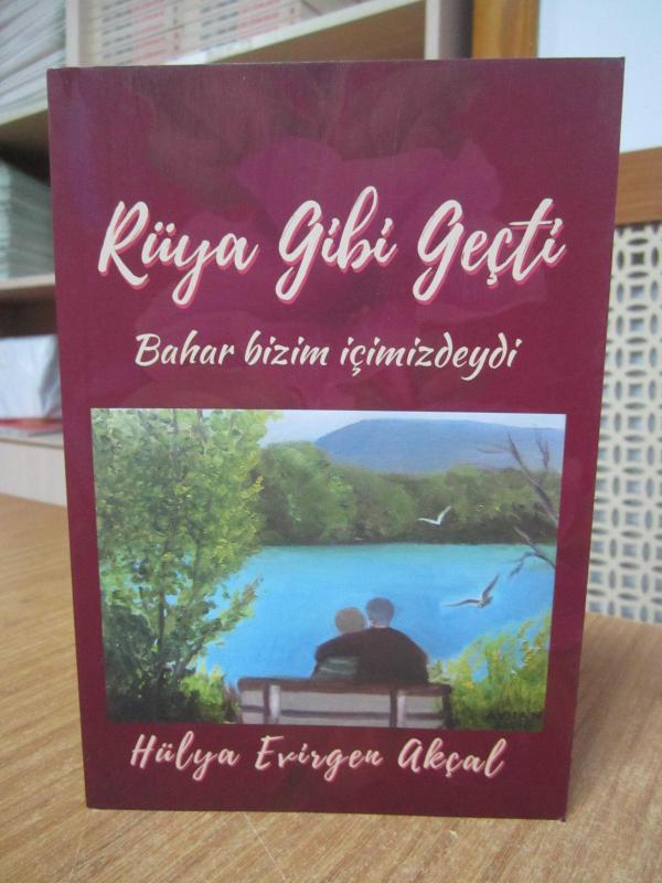 Rüya Gibi Geçti Bahar Bizim İçimizdeydi - Hülya Evirgen Akçal