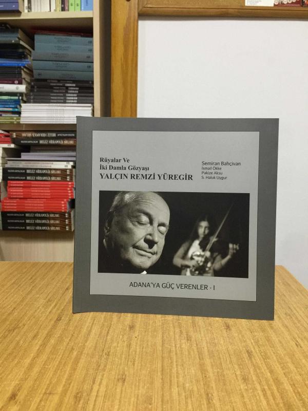 Rüyalar ve İki Damla Gözyaşı Yalçın Remzi Yüregir / Adana'ya Güç Verenler