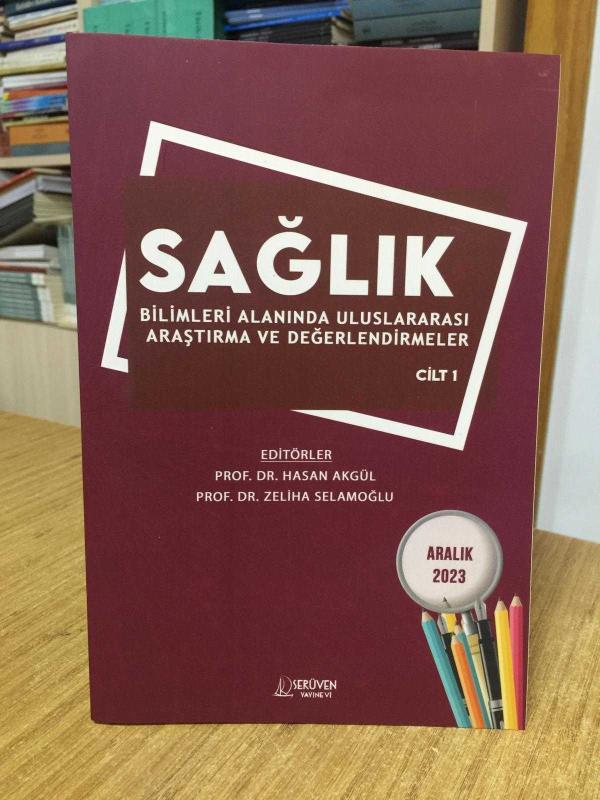 SAĞLIK Bilimleri Alanında Uluslararası Araştırma ve Değerlendirmeler CİLT 1 (Aralık 2023)