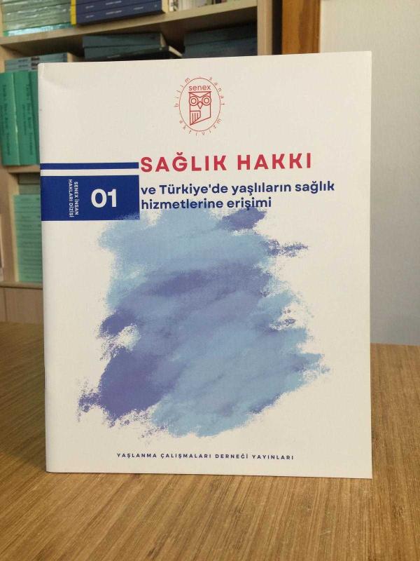 SAĞLIK HAKKI ve Türkiye'de Yaşlıların Sağlık Hizmetlerine Erişimi / SENEX İnsan Hakları Dizisi 01