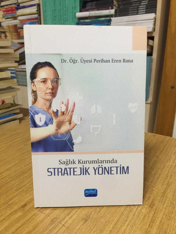 Sağlık Kurumlarında Stratejik Yönetim - Dr. Öğr. Üyesi Perihan Eren Bana