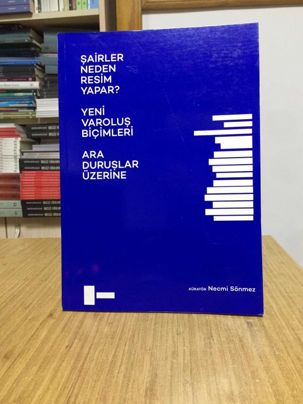 Şairler Neden Resim Yapar? – Yeni Varoluş Biçimleri – Ara Duruşlar Üzerine