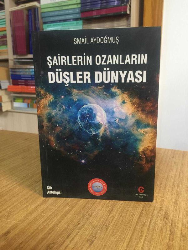 Şairlerin Ozanların Düşler Dünyası Şiir Antolojisi - İsmail Aydoğmuş