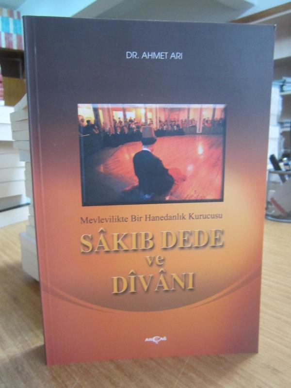 Sakıb Dede ve Divanı Mevlevilikte Bir Hanedanlık Kurucusu ( Sakıp Dede ) - Doç. Dr. Ahmet Arı (Açıklamayı Okuyunuz)