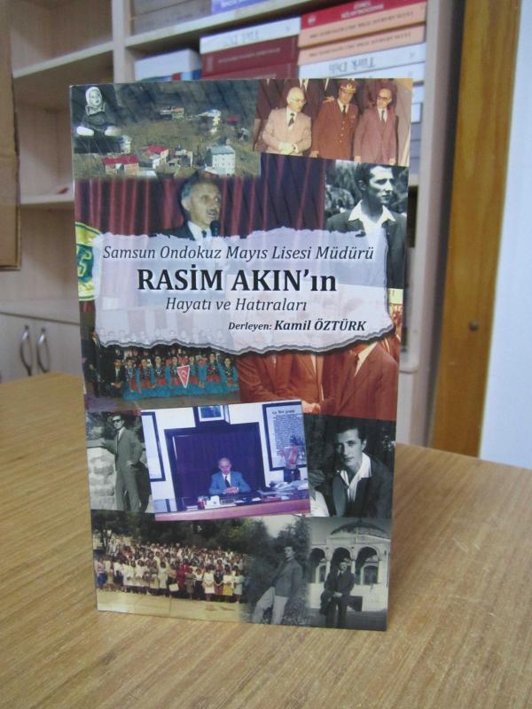 Samsun Ondokuz Mayıs Lisesi Müdürü RASİM AKIN'ın Hayatı ve Hatıraları - Derleyen: Kamil Öztürk