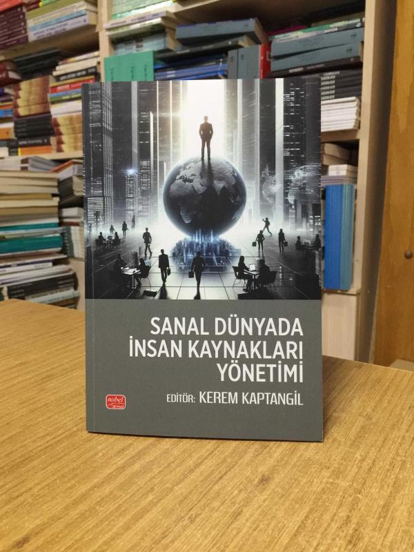 Sanal Dünyada İnsan Kaynakları Yönetimi - Editör: Kerem Kaptangil