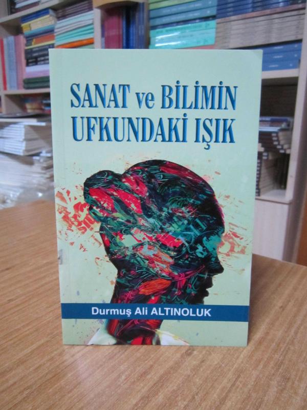 Sanat ve Bilimin Ufkundaki Işık - Durmuş Ali Altınoluk