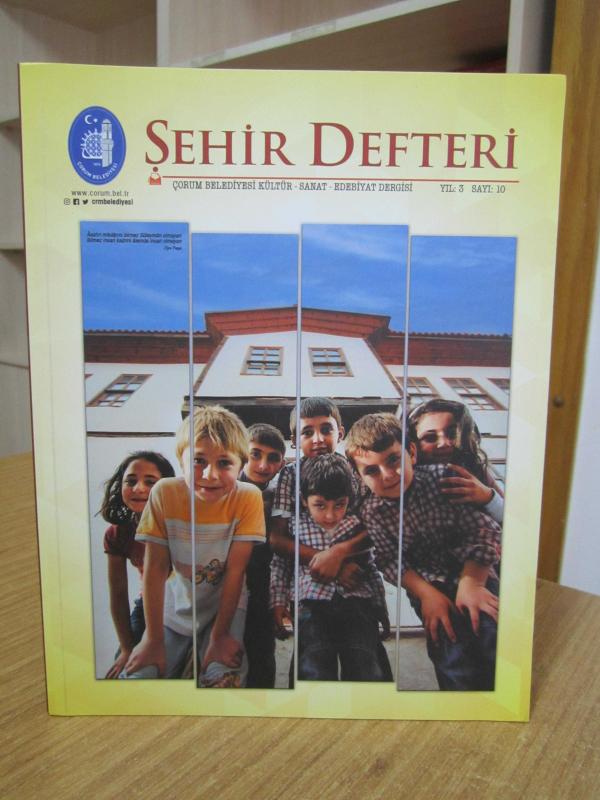 ŞEHİR DEFTERİ Çorum Belediyesi Kültür Sanat Edebiyat Dergisi - Yıl: 3 Sayı: 10