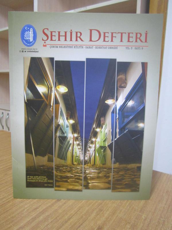 ŞEHİR DEFTERİ Çorum Belediyesi Kültür Sanat Edebiyat Dergisi - Yıl: 3 Sayı: 9
