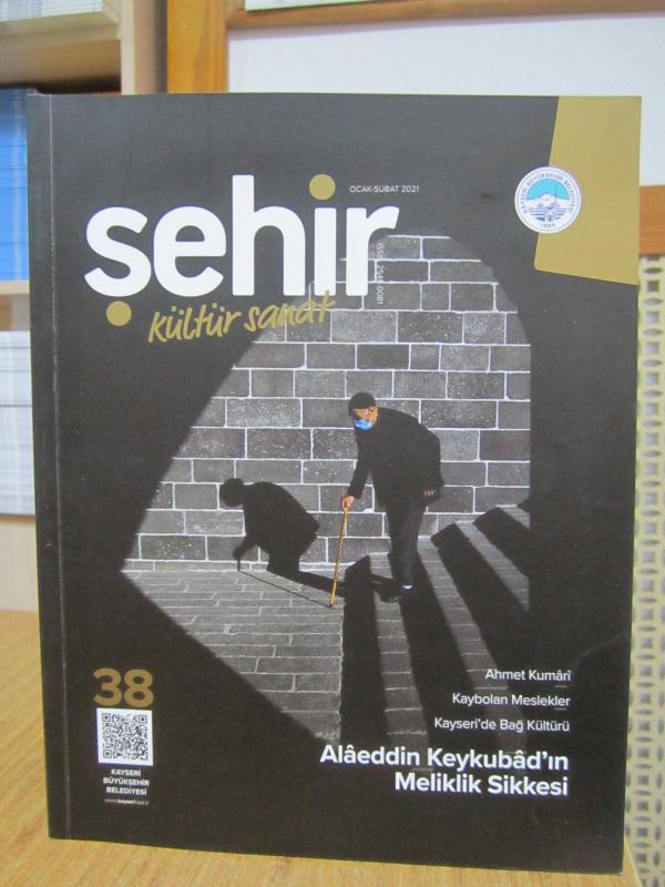 ŞEHİR KÜLTÜR SANAT DERGİSİ - KAYSERİ BÜYÜKŞEHİR BELEDİYESİ - Sayı 38 - Ocak Şubat 2021