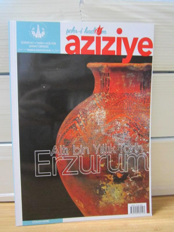 ŞEHR-İ KADİM AZİZİYE Aziziye Belediyesi Edebiyat Tarih Kültür Sanat Dergisi - Sayı 11 - Temmuz Ağustos Eylül 2017