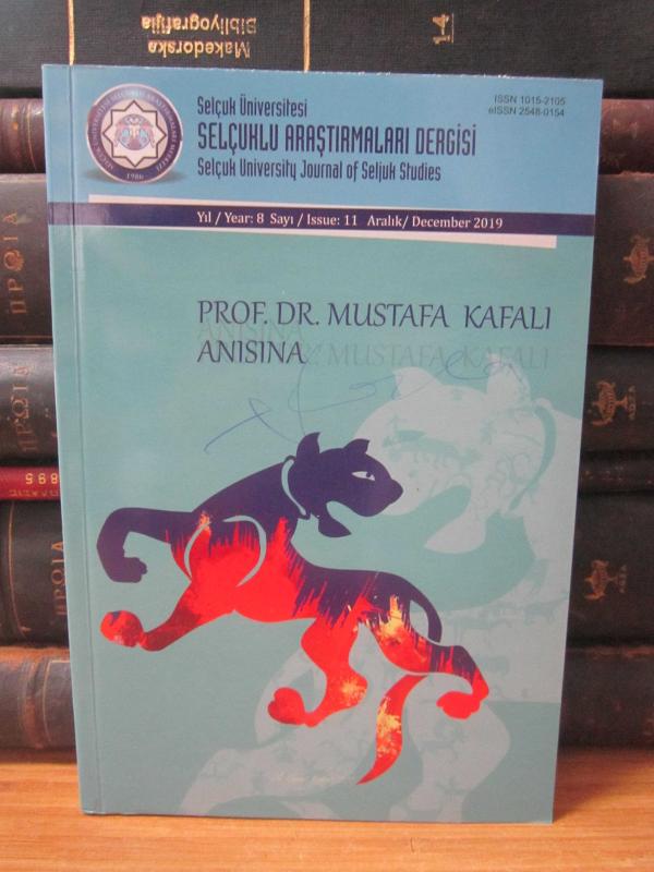 Selçuk Üniversitesi Selçuklu Araştırmaları Dergisi - Yıl: 8 Sayı: 11 - Aralık 2019 - Prof. Dr. Mustafa Kafalı Anısına