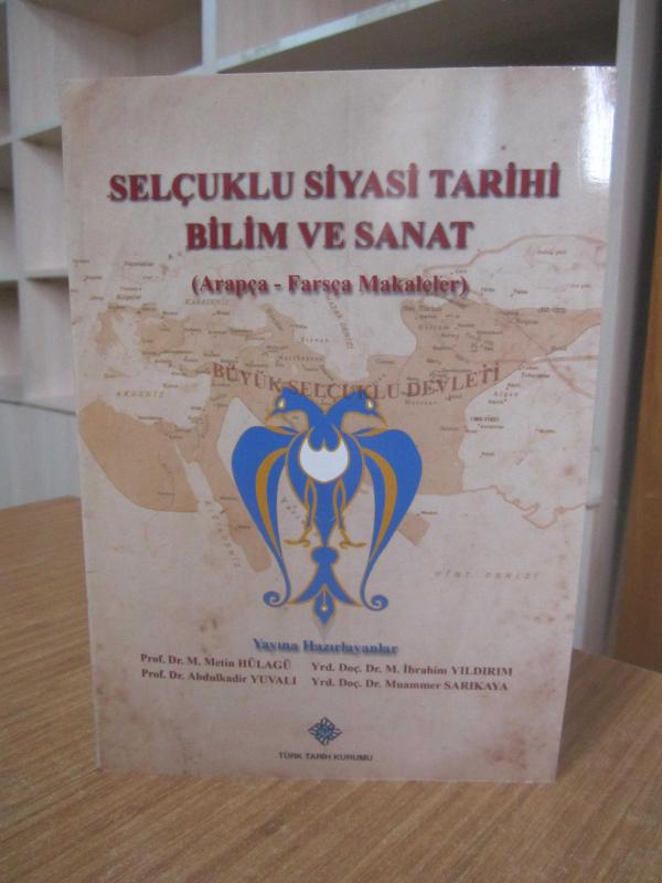Selçuklu Siyasi Tarihi Bilim ve Sanat (Arapça - Farsça Makaleler)