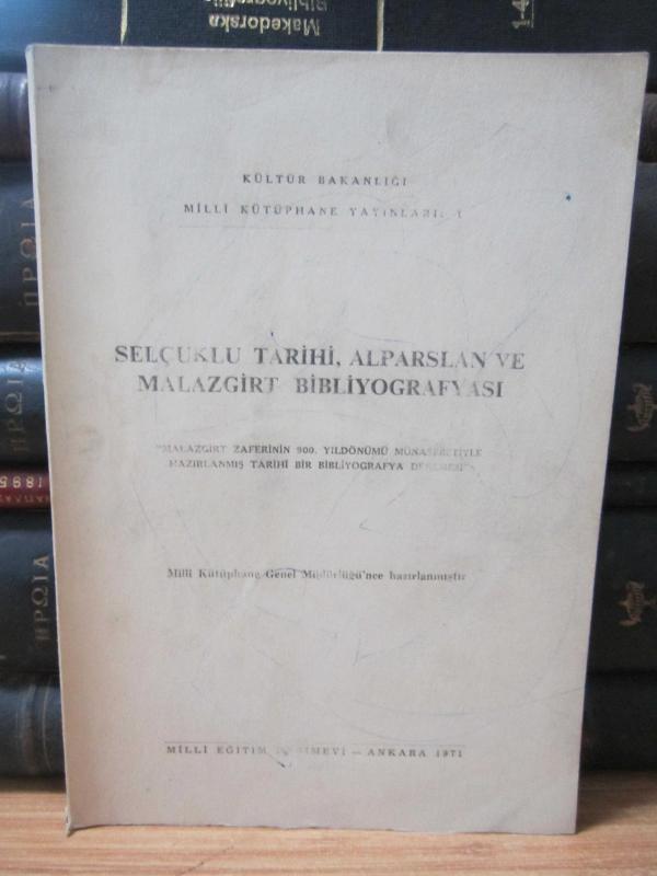 Selçuklu Tarihi Alparslan ve Malazgirt Bibliyografyası - Malazgirt Zaferinin 900.Yıldönümü Münasebetiyle Hazırlanmış Tarihi Bir Bibliyografya Denemesi