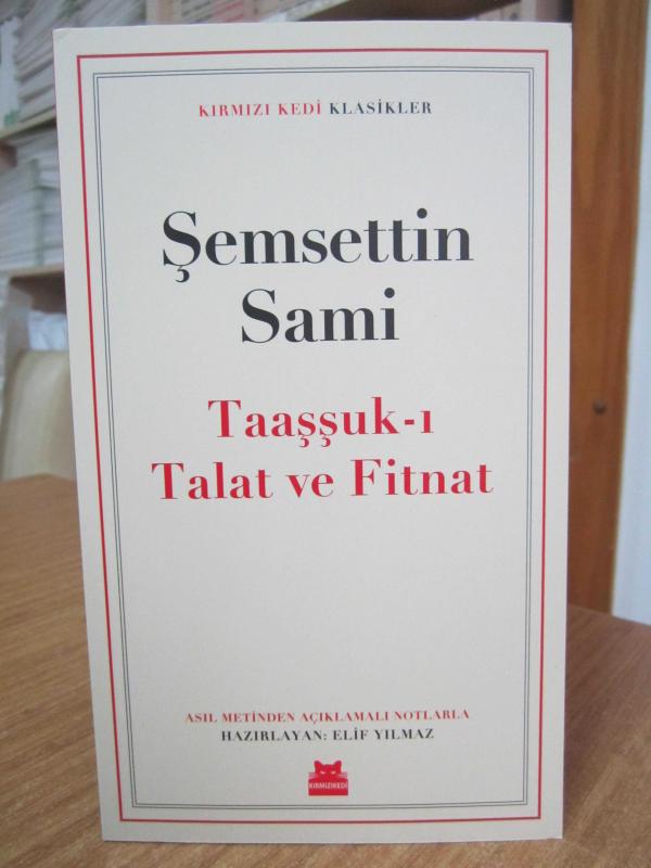 Şemsettin Sami - Taaşşuk-ı Talat ve Fitnat [Kırmızı Kedi Klasikler] (Asıl Metinden Açıklamalı Notlarla Hazırlayan: Elif Yılmaz)