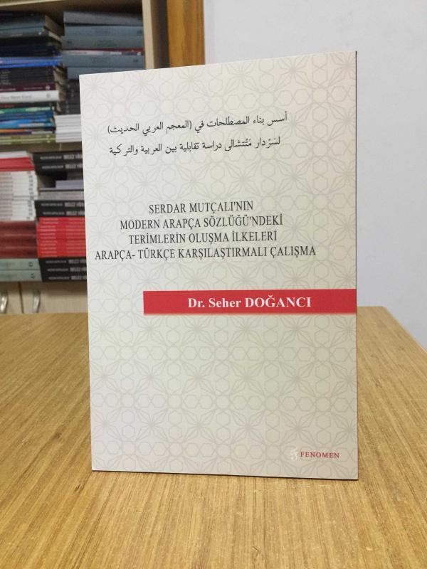 Serdar Mutçalı'nın Modern Arapça Sözlüğü'ndeki Terimlerin Oluşma İlkeleri Arapça-Türkçe Karşılaştırmalı Çalışma - Dr. Seher Doğancı