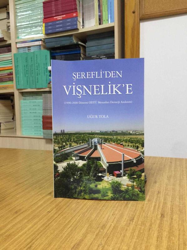 Şerefli'den Vişnelik'e (1990-2000 Dönemi ODTÜ Mezunları Derneği Anılarım) - Uğur Tola