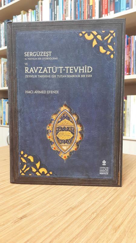Sergüzeşt 16.Yüzyılda Bir Otobiyografi ve Ravzatü't-Tevhid Zeynilik Tarihine Işık Turan Sembolik Bir Eser