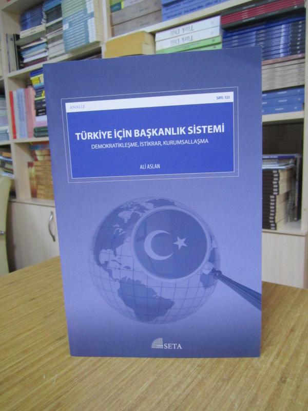 SETA ANALİZ - Türkiye için Başkanlık Sistemi Demokratikleşme İstikrar Kurumsallaşma