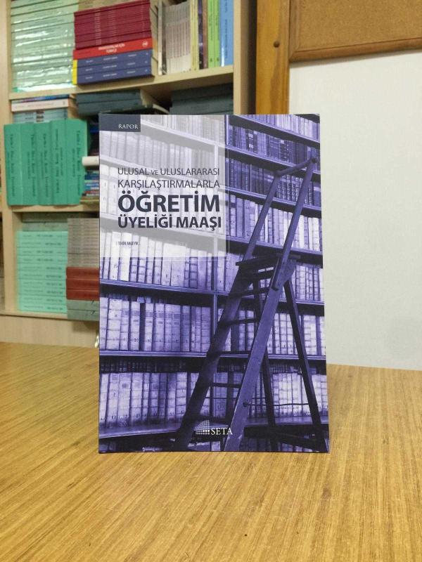 SETA RAPOR - Ulusal ve Uluslararası Karşılaştırmalarla Öğretim Üyeliği Maaşı