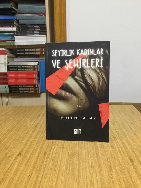Seyirlik Kadınlar ve Şehirleri - Bülent Akay