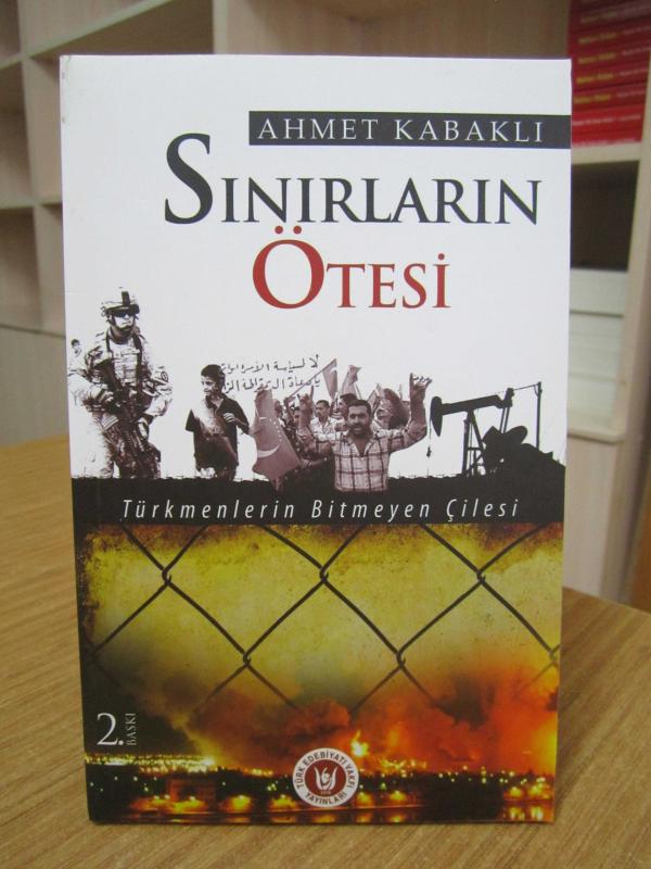 Sınırların Ötesi Türkmenlerin Bitmeyen Çilesi - Ahmet Kabaklı [2.Baskı]