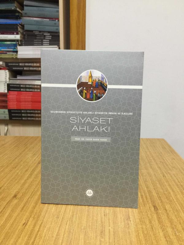 Siyaset Ahlakı Seçmenden Siyasetçiye Ahlaklı Siyasetin İmkan ve İlkeleri - Prof. Dr. Cafer Sadık Yaran