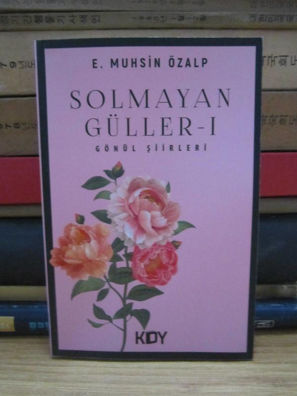 Solmayan Güller - I - Gönül Şiirleri