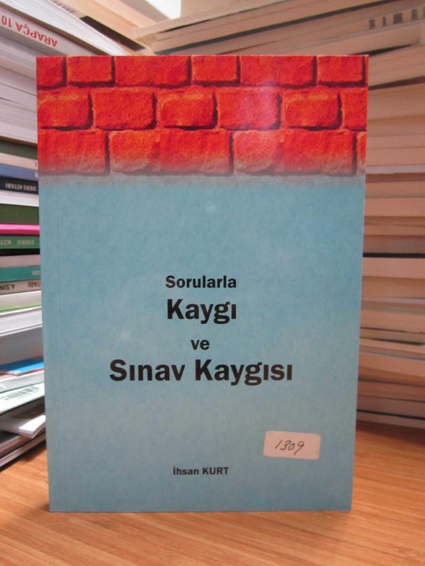 Sorularla Kaygı ve Sınav Kaygısı - İhsan Kurt [İmzalı]