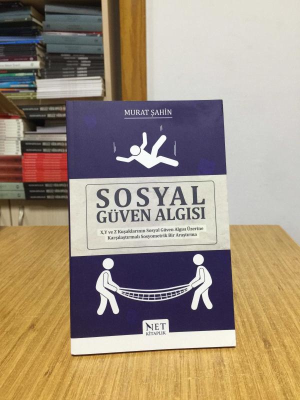 Sosyal Güven Algısı X Y ve Z Kuşaklarının Sosyal Güven Algısı Üzerine Karşılaştırmalı Sosyometrik Bir Araştırma