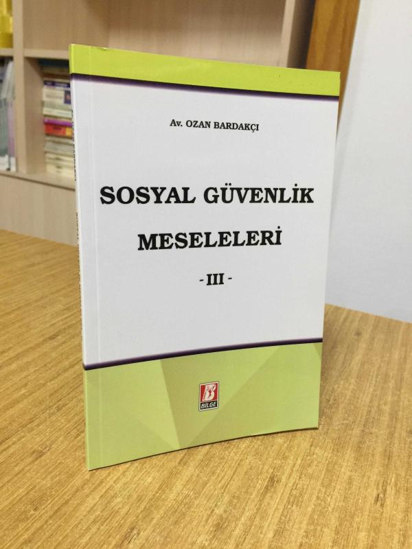 Sosyal Güvenlik Meseleleri III - Av. Ozan Bardakçı