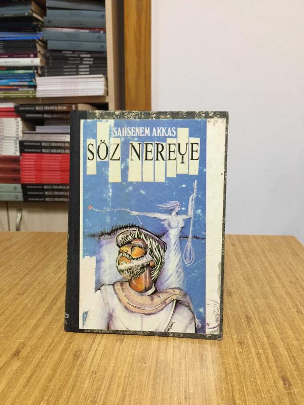 Söz Nereye - Şahsenem Akkaş (Bacı) [Sonradan Ciltlenmiş]