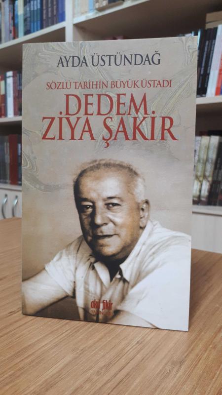 Sözlü Tarihin Büyük Üstadı Dedem Ziya Şakir