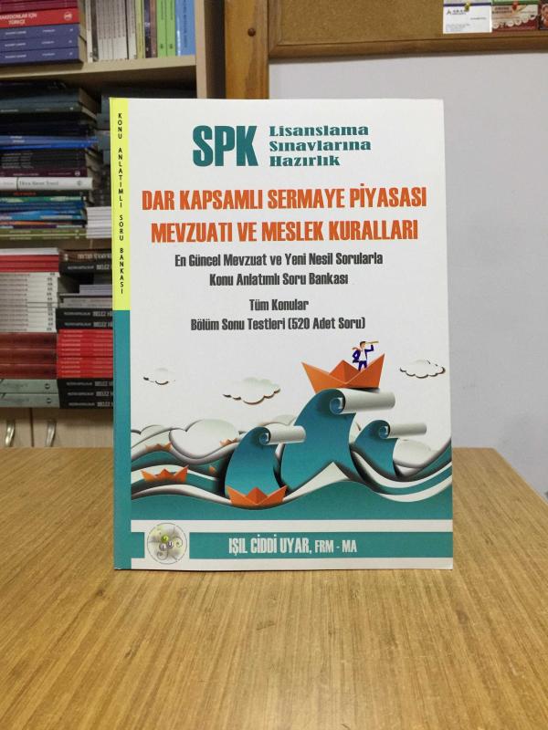 SPK Lisanslama Sınavlarına Hazırlık DAR KAPSAMLI SERMAYE PİYASASI MEVZUATI VE MESLEK KURALLARI Konu Anlatımlı Soru Bankası