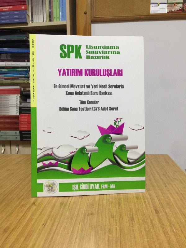 SPK Lisanslama Sınavlarına Hazırlık YATIRIM KURULUŞLARI Konu Anlatımlı Soru Bankası