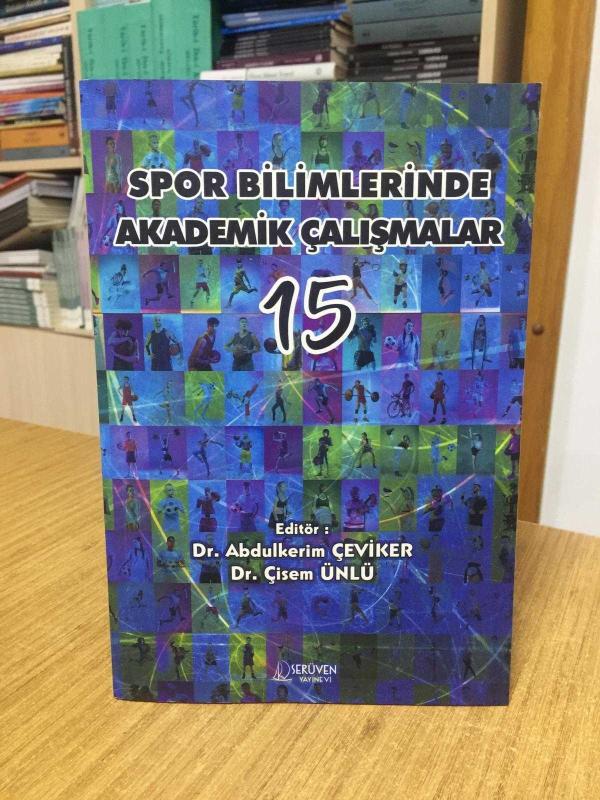 Spor Bilimlerinde Akademik Çalışmalar 15 - Editör: Dr. Abdülkerim Çeviker & Dr. Çisem Ünlü
