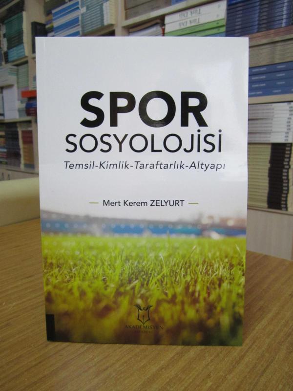 SPOR SOSYOLOJİSİ Temsil Kimlik Taraftarlık Altyapı - Mert Kerem Zelyurt