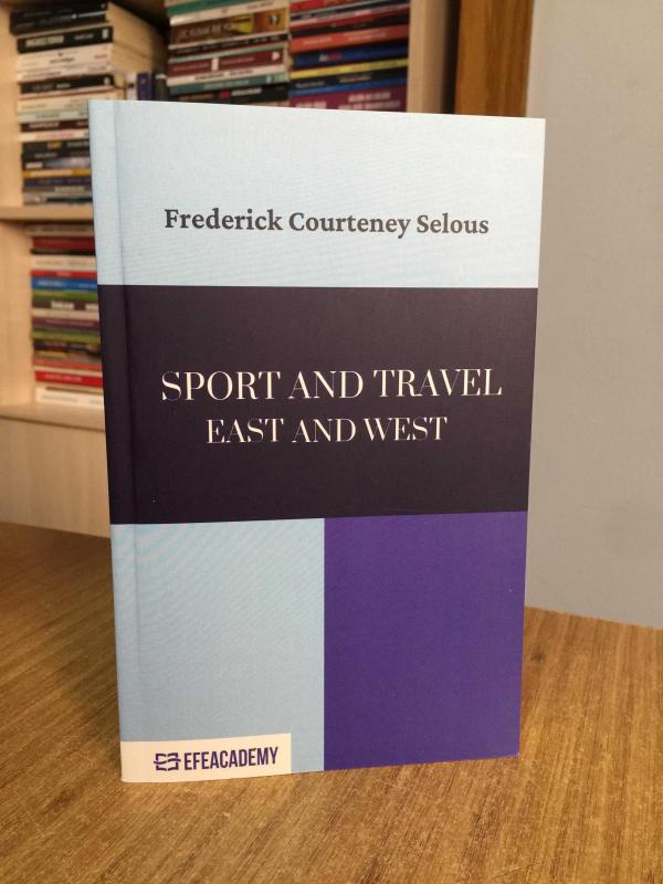 Sport And Travel East And West - Frederick Courteney Selous