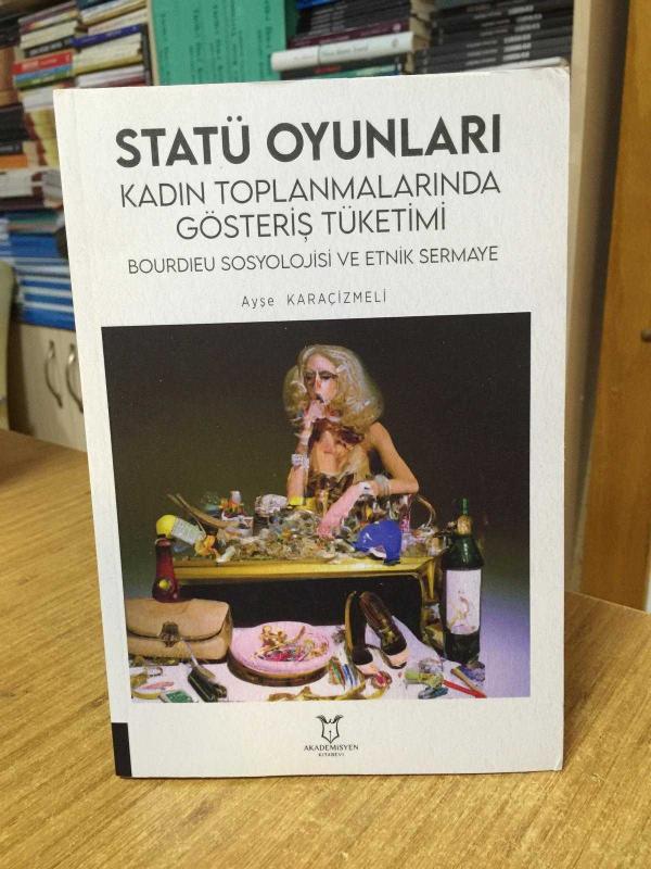 STATÜ OYUNLARI Kadın Toplanmalarında Gösteriş Tüketimi Bourdieu Sosyolojisi ve Etnik Sermaye