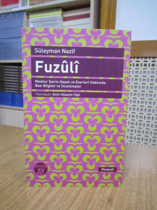Süleyman Nazif - Fuzuli / Meşhur Şairin Hayatı ve Eserleri Hakkında Bazı Bilgiler ve İncelemeler
