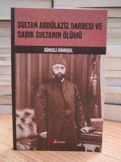Sultan Abdülaziz Darbesi ve Sabık Sultanın Ölümü