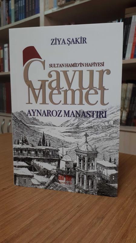 Sultan Hamid'in Hafiyesi Gavur Memet - Aynaroz Manastırı