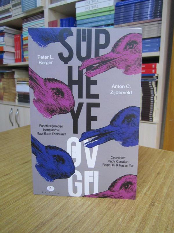 Şüpheye Övgü Fanatikleşmeden İnançlarımızı Nasıl İfade Ederiz? - Peter L. Berger, Anton C. Zijderveld