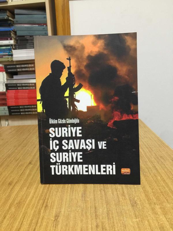 Suriye İç Savaşı ve Suriye Türkmenleri - Ülküm Gözde Gündoğdu