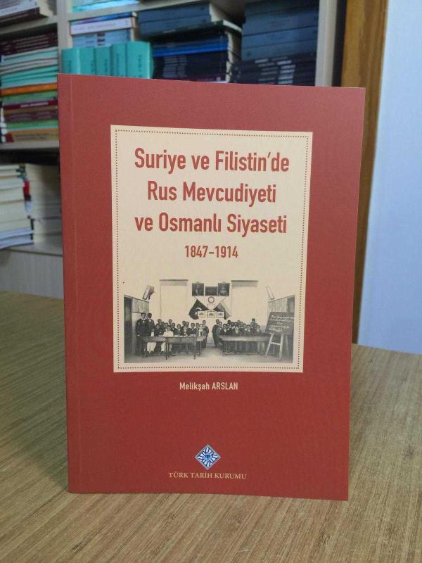 Suriye ve Filistin'de Rus Mevcudiyeti ve Osmanlı Siyaseti 1847-1914
