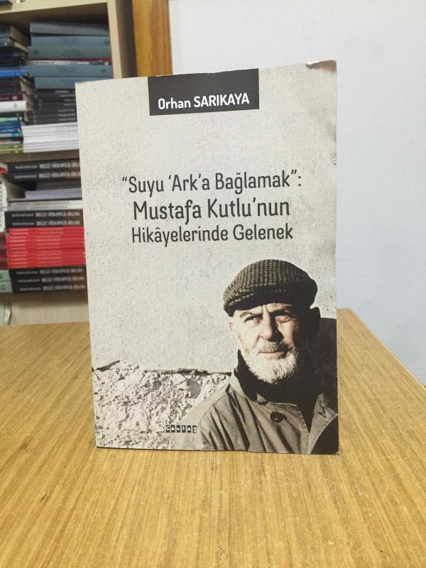 Suyu Ark'a Bağlamak Mustafa Kutlu'nun Hikayelerinde Gelenek