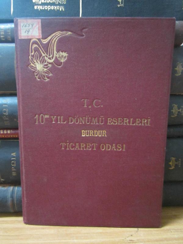 T.C. 10'cu Yıl Dönümü Eserleri Burdur Ticaret Odası - 1923 - 1933 Burdur İktisadi Vaziyeti - Ciltli
