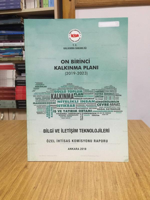 T.C. Kalkınma Bakanlığı On Birinci Kalkınma Planı 2019/2023 - Bilgi ve İletişim Teknolojileri Özel İhtisas Komisyonu Raporu