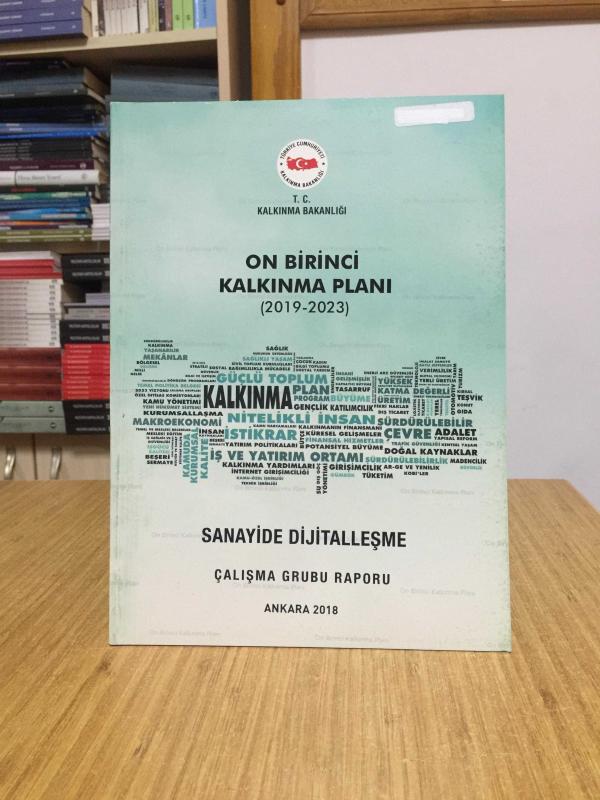 T.C. Kalkınma Bakanlığı On Birinci Kalkınma Planı 2019/2023 - Sanayide Dijitalleşme Çalışma Grubu Raporu
