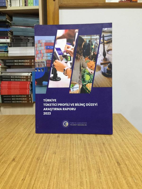 T.C. Ticaret Bakanlığı Tüketicinin Korunması ve Piyasa Gözetimi Genel Müdürlüğü / Türkiye Tüketici Profili ve Bilinç Düzeyi Araştırma Raporu 2023
